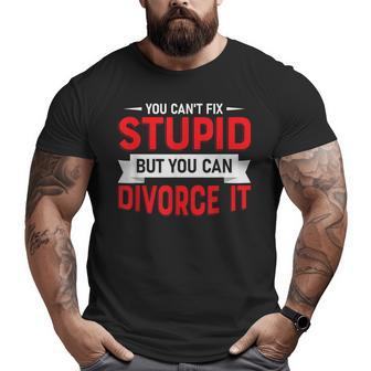 You Cant Fix Stupid But You Can Divorce It Ex-Wife Party It Gifts Big and Tall Men Graphic T-shirt | Mazezy