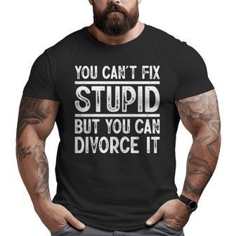 You Cant Fix Stupid But You Can Divorce It Funny Divorce It Gifts Big and Tall Men Graphic T-shirt | Mazezy
