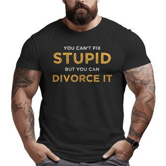 You Cant Fix Stupid But You Can Divorce It Funny Ex Wife Funny Gifts For Wife Big and Tall Men Graphic T-shirt | Mazezy