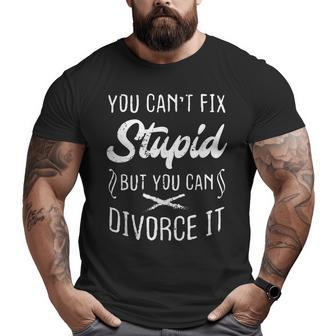 You Cant Fix Stupid But You Can Divorce It Funny It Gifts Big and Tall Men Graphic T-shirt | Mazezy