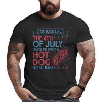 You Look Like The 4Th Of July Makes Me Want A Hodog Real Bad Big and Tall Men Graphic T-shirt | Mazezy