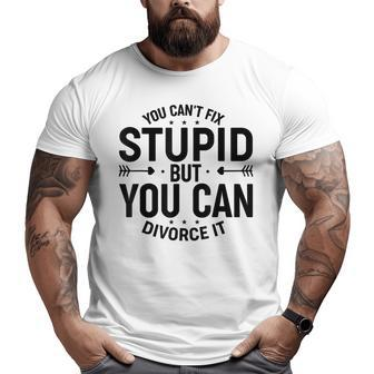 Funny Cant Fix Stupid Cute Happily Divorced Men Women Stupid Gifts Big and Tall Men Graphic T-shirt | Mazezy