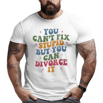 Funny Divorce You Can’T Fix Stupid But You Can Divorce It It Gifts Big and Tall Men Graphic T-shirt | Mazezy