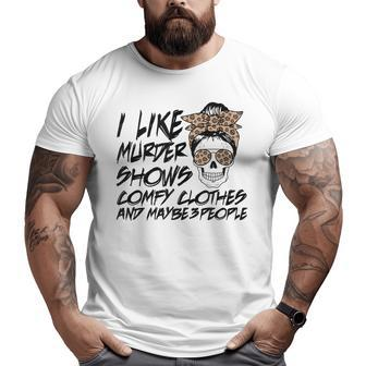 I Like Murder Shows Comfy Clothes Skull Messy Bun Big and Tall Men Graphic T-shirt | Mazezy