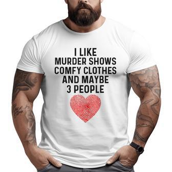 I Like True Crime Maybe 3 People Murder Shows Comfy Clothes Big and Tall Men Graphic T-shirt | Mazezy