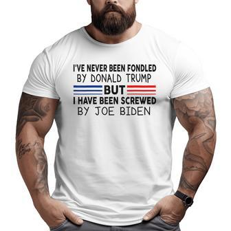 Ive Never Been Fondled By Donald Trump But Screwed By Biden Big and Tall Men T-shirt | Mazezy