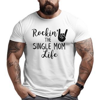 Rockin The Single Mom Life Family Gifts For Mom Funny Gifts Big and Tall Men Graphic T-shirt | Mazezy