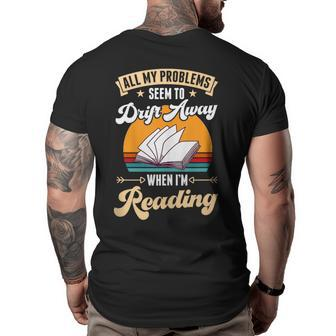 All My Problems Seem To Drift Away When Im Reading Reading Funny Designs Funny Gifts Big and Tall Men Back Print T-shirt | Mazezy