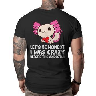 Axolotl Pet Lets Be Honest I Was Crazy Before The Axolotls Big and Tall Men Back Print T-shirt | Mazezy