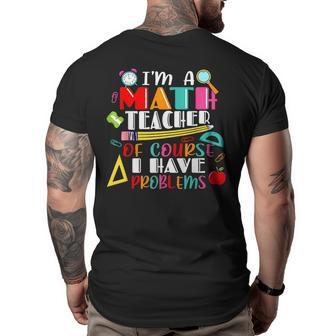 Funny Math Teacher Have Problems Back To 1St Day School Math Funny Gifts Big and Tall Men Back Print T-shirt | Mazezy