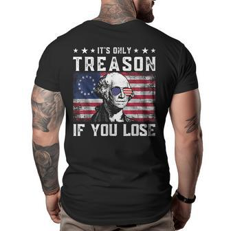 George Washington Its Only Treason If You Lose 4Th Of July Big and Tall Men Back Print T-shirt | Mazezy