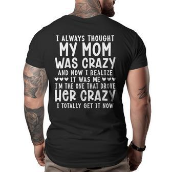 I Always Thought My Mom Was Crazy Funny Gifts For Mom Funny Gifts Big and Tall Men Back Print T-shirt | Mazezy