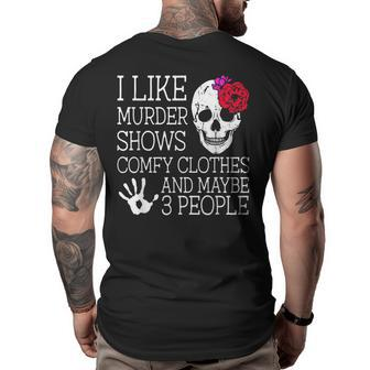I Like Murder Shows Comfy Clothes And Maybe 3 People Funny Big and Tall Men Back Print T-shirt | Mazezy
