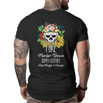 I Like Murder Shows Comfy Clothes Maybe 3 People Skull Big and Tall Men Back Print T-shirt | Mazezy