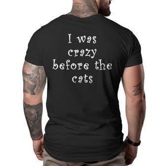 I Was Crazy Before Cats Funny Cat Meme Crazy About Cats Meme Funny Gifts Big and Tall Men Back Print T-shirt | Mazezy