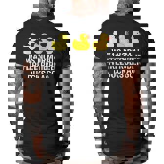 I Was Normal Three Rubber Ducks Ago Funny Duck Big and Tall Men Back Print T-shirt | Mazezy