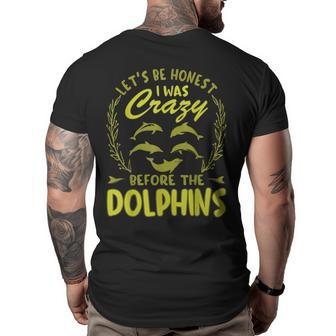 Lets Be Honest I Was Crazy Before Dolphins Big and Tall Men Back Print T-shirt | Mazezy