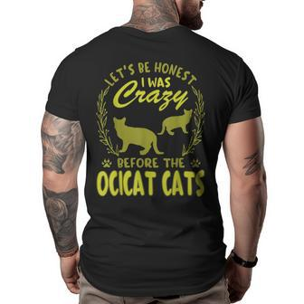 Lets Be Honest I Was Crazy Before Ocicat Cats Big and Tall Men Back Print T-shirt | Mazezy