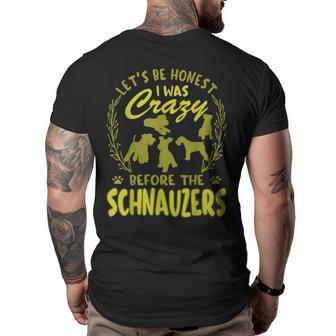 Lets Be Honest I Was Crazy Before Schnauzers Big and Tall Men Back Print T-shirt | Mazezy