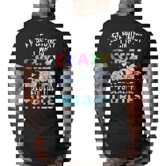 Lets Be Honest I Was Crazy Before The Turtles Funny Saying Gifts For Turtles Lovers Funny Gifts Big and Tall Men Back Print T-shirt | Mazezy