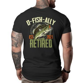 O-Fish-Ally Retired Since 2023 Retirement Fishing For Men Retirement Funny Gifts Big and Tall Men Back Print T-shirt | Mazezy
