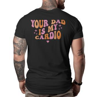 Your Dad Is My Cardio Retro Vintage Funny Saying For Women  Funny Gifts For Dad Big and Tall Men Back Print T-shirt