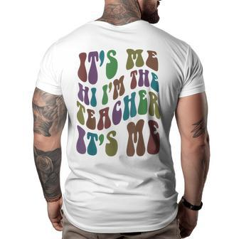 Funny Its Me Hi Im The Teacher Groovy Magical Teach Retro Gifts For Teacher Funny Gifts Big and Tall Men Back Print T-shirt | Mazezy