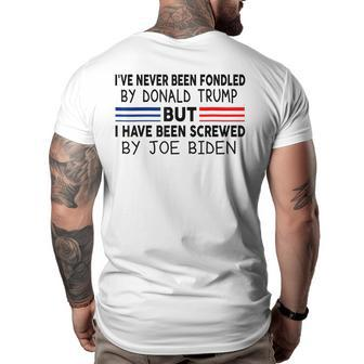 Ive Never Been Fondled By Donald Trump But Screwed By Biden Big and Tall Men Back Print T-shirt | Mazezy