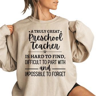 A Truly Great Preschool Teacher Is Hard To Find Gifts For Teacher Funny Gifts Women Oversized Sweatshirt | Mazezy