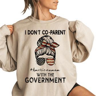 I Dont Co-Parent With The Government Messy American Mom Gifts For Mom Funny Gifts Women Oversized Sweatshirt | Mazezy