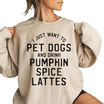 I Just Want To Pet Dogs And Drink Pumpkin Spice Lattes Women's Oversized Sweatshirt | Mazezy