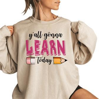 Kids Girls Teacher Yall Gonna Learn Today Funny Back To Sch Teacher Gifts Women Oversized Sweatshirt | Mazezy