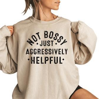 Not Bossy Just Aggressively Helpful Funny Vintage Women Oversized Sweatshirt | Mazezy