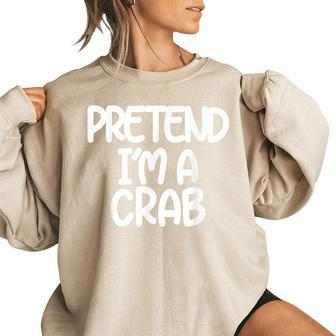 Pretend Im A Crab Funny Last Minute Halloween Costume Women Oversized Sweatshirt | Mazezy