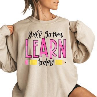 Yall Gonna Learn Today Teacher Back To School Teacher Gifts Women Oversized Sweatshirt | Mazezy