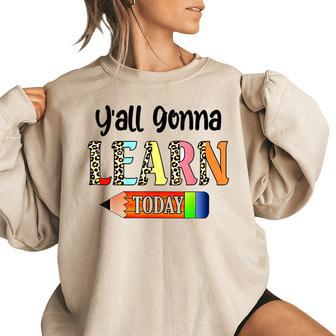 Yall Gonna Learn Today Teacher Crew Teacher Squad Love Teacher Gifts Women Oversized Sweatshirt | Mazezy
