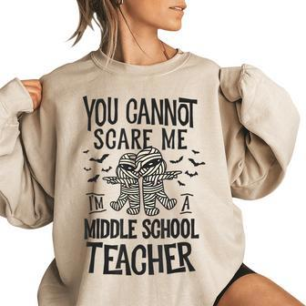 You Cannot Scare Me Im A Middle School Teacher Halloween Middle School Teacher Funny Gifts Women Oversized Sweatshirt | Mazezy DE