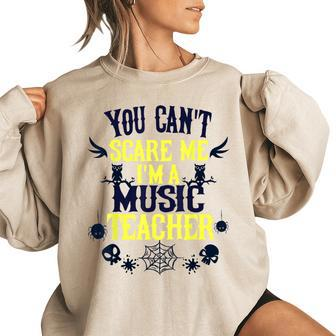 You Cant Scare Me Im A Music Teacher Halloween Music Teacher Funny Gifts Women Oversized Sweatshirt | Mazezy