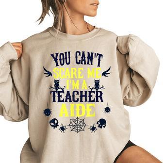 You Cant Scare Me Im A Teacher Aid Halloween Halloween Gifts Women Oversized Sweatshirt | Mazezy