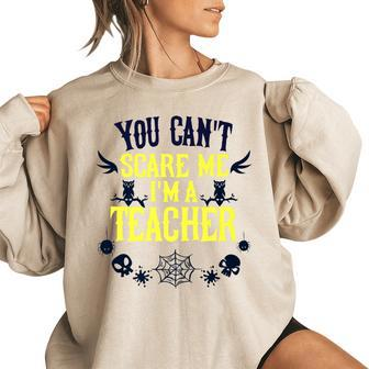 You Cant Scare Me Im A Teacher Gift For Teacher Halloween Teacher Halloween Funny Gifts Women Oversized Sweatshirt | Mazezy