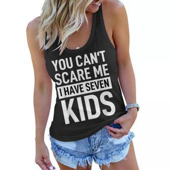 Fathers Day Dad You Can´T Scare Me I Have Seven Kids Funny Gifts For Dad Women Flowy Tank | Mazezy