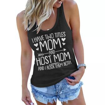 I Have Two Titles Mom And Host Mom And I Rock Them Both Gifts For Mom Funny Gifts Women Flowy Tank | Mazezy