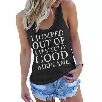 I Jumped Out Of A Perfectly Good Airplane  Women Flowy Tank