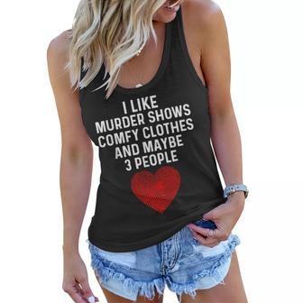 Murder Shows And Comfy Clothes I Like True Crime And Maybe 3 Women Flowy Tank | Mazezy