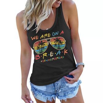 We Are On A Break Teacher Glasses Summer Break Hello Summer Women Flowy Tank - Seseable