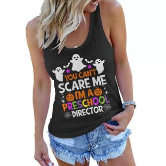 You Cant Scare Me Im A Preschool Director Halloween Funny Halloween Gifts Women Flowy Tank | Mazezy