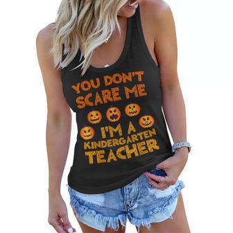 You Dont Scare Me Im A Kindergarten Teacher Kindergarten Teacher Funny Gifts Women Flowy Tank | Mazezy