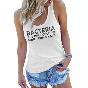 Bacteria The Only Culture Some People Have Funny Meme Gift Meme Funny Gifts Women Flowy Tank | Mazezy
