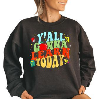 Back To School First Day Yall Gonna Learn Today Gonna Gifts Women Oversized Sweatshirt | Mazezy