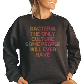 Bacteria The Only Culture Some People Will Ever Have Women Oversized Sweatshirt | Mazezy
